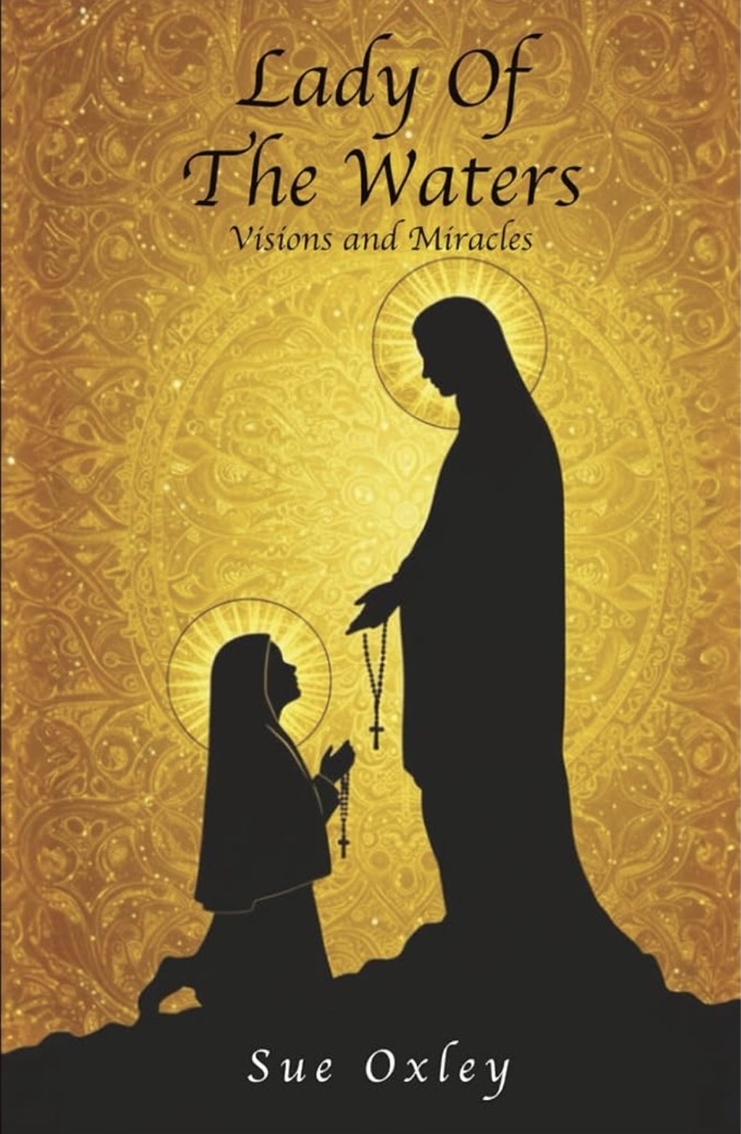Lady of the Waters: Visions and Miracles by Sue Oxley. Original gold cover showing Mary and Bernadette.